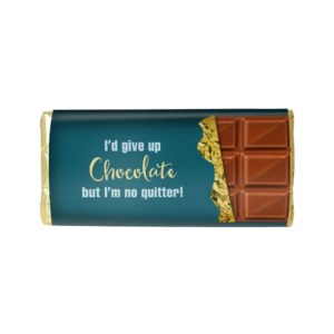 I'D GIVE UP CHOCOLATE BUT I'M NO QUITTER